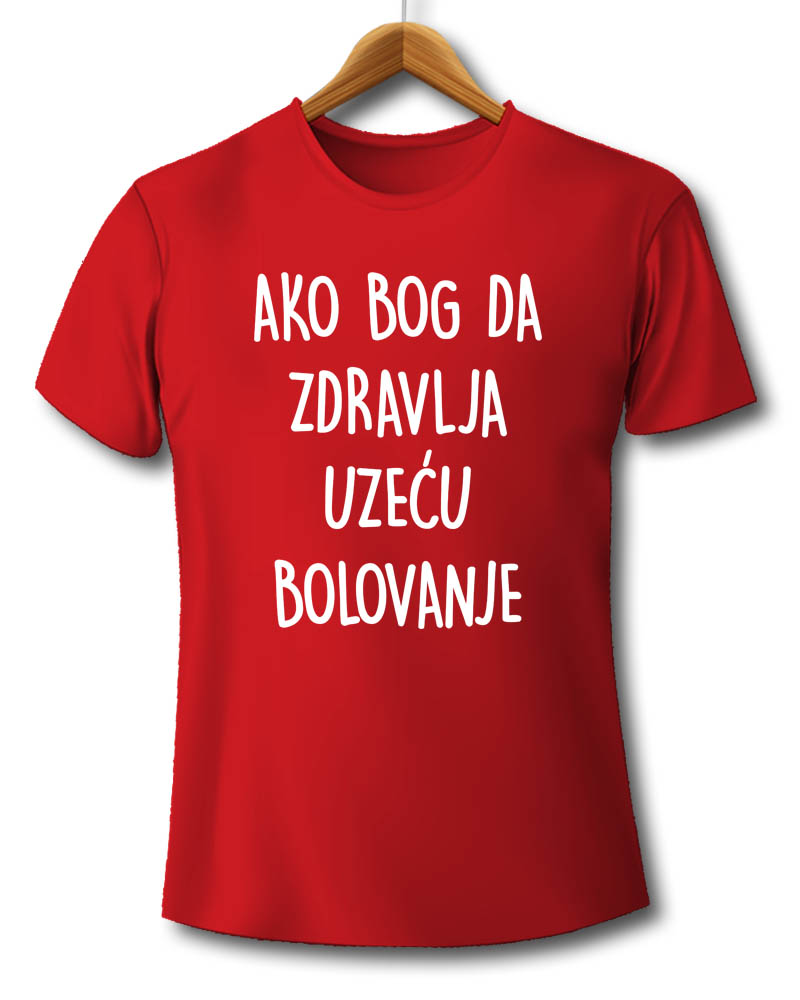 bolovanje, zdravlje, akobogda, natpis, majice sa natpisima, majica, majice, štampa na majicama, čika nebojša, novi sad, srbija, poklon, poklon majica