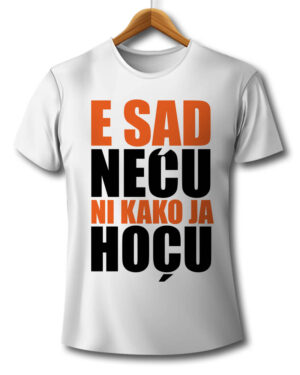 e sad neću ni kako ja hoću, srem, sremci, majica, majice, štampa na majicama, čika nebojša, novi sad, srbija, poklon, poklon majica